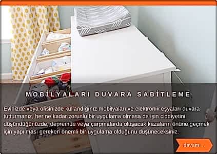   Evinizde veya ofisinizde mobilyaları ve elektronik eşyaları duvara tutturmanız her ne kadar zorunlu bir uygulama olmasa da işin ciddiyetini düşündüğünüzde aslında depremde veya çarpmalarda oluşacak kazaların önüne geçmek için yapılması gereken önemli bir uygulama olduğunu düşüneceksiniz.