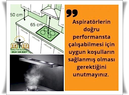 Aspiratörlerin doğru performansta çalışabilmesi için uygun koşulların olması gerektiğini unutmayınız Kullanmış olduğununuz ocağın türü ne olursa olsun, ocak ile aspiratör ara mesafesi minimum 65 santimetre, maksimum 75 santimetre arasında olmalı. Ara mesafesi 65 santimetreden daha düşük olursa aspiratörün ocaktaki alevi içine çekme ihtimali vardır. Çalışan fan alevi emebilir ve yangın çıkmasına neden olur.
